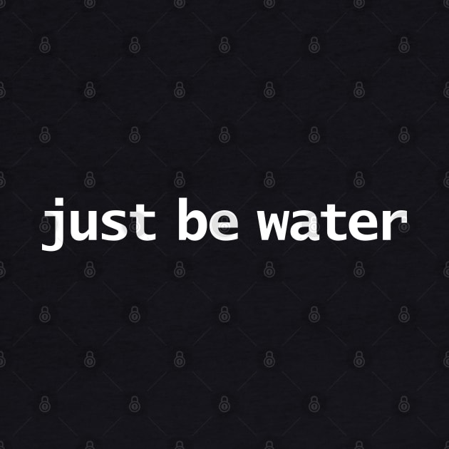 Just Be Water Minimal Typography by ellenhenryart